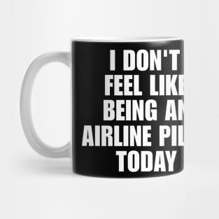 I don't feel like being an airline pilot today shirt | meme T-shirt, funny shirt, gag Mug